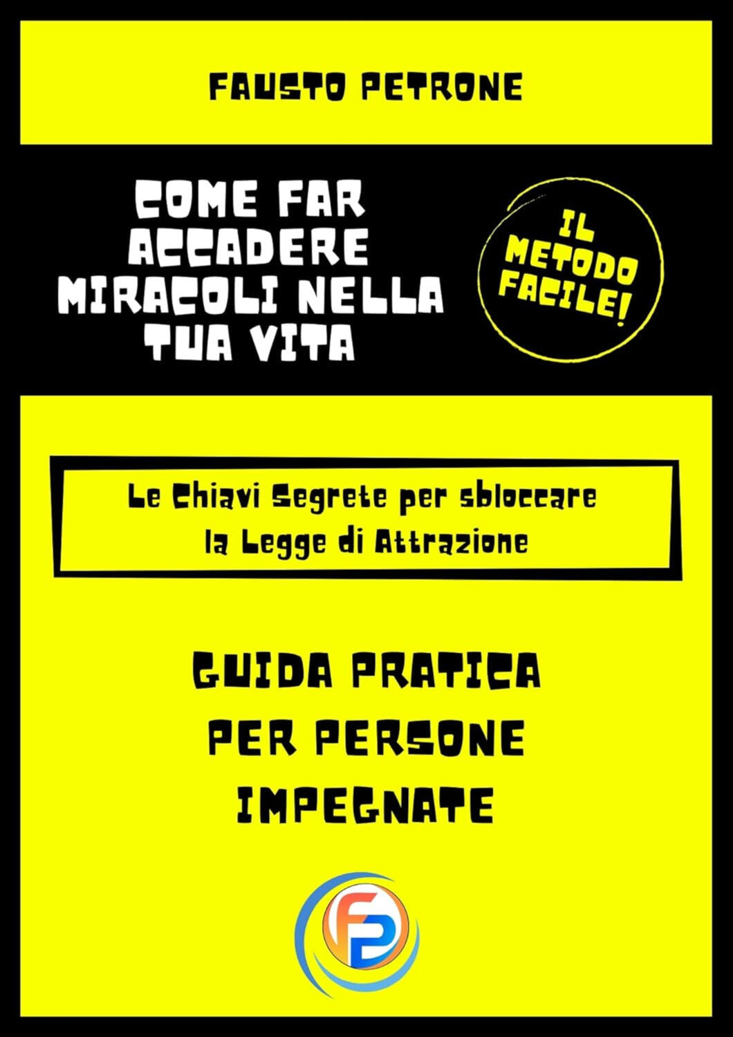 Come far accadere Miracoli nella tua vita: Le Chiavi Segrete per sbloccare la Legge di Attrazione (Il Metodo Facile) Come far accadere Miracoli nella tua vita: Le Chiavi Segrete per sbloccare la Legge di Attrazione (Il Metodo Facile)