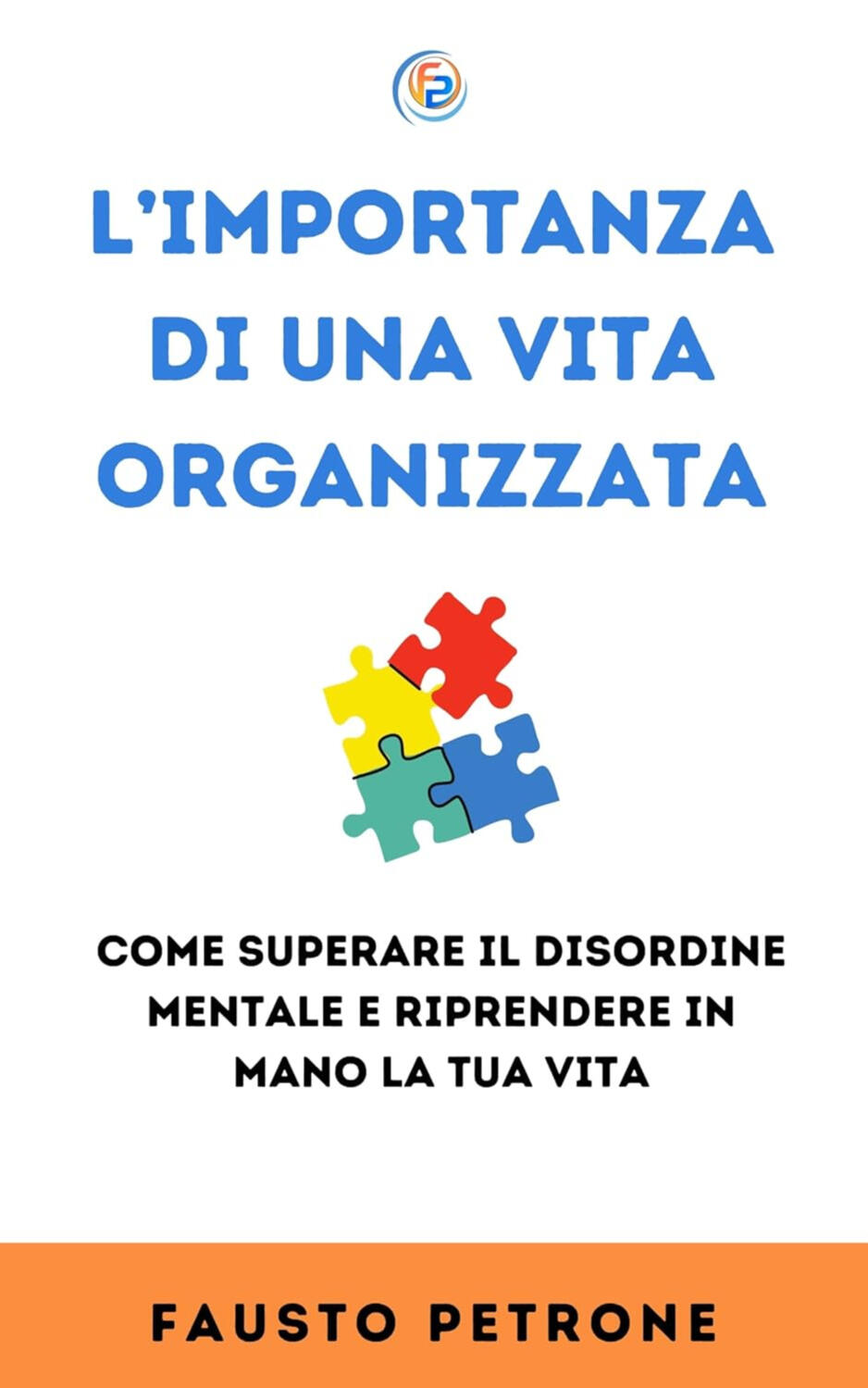 L'Importanza di una Vita Organizzata: Come superare il disordine mentale e riprendere in mano la tua vita (Il Metodo Facile) L'Importanza di una Vita Organizzata: Come superare il disordine mentale e riprendere in mano la tua vita (Il Metodo Facile)