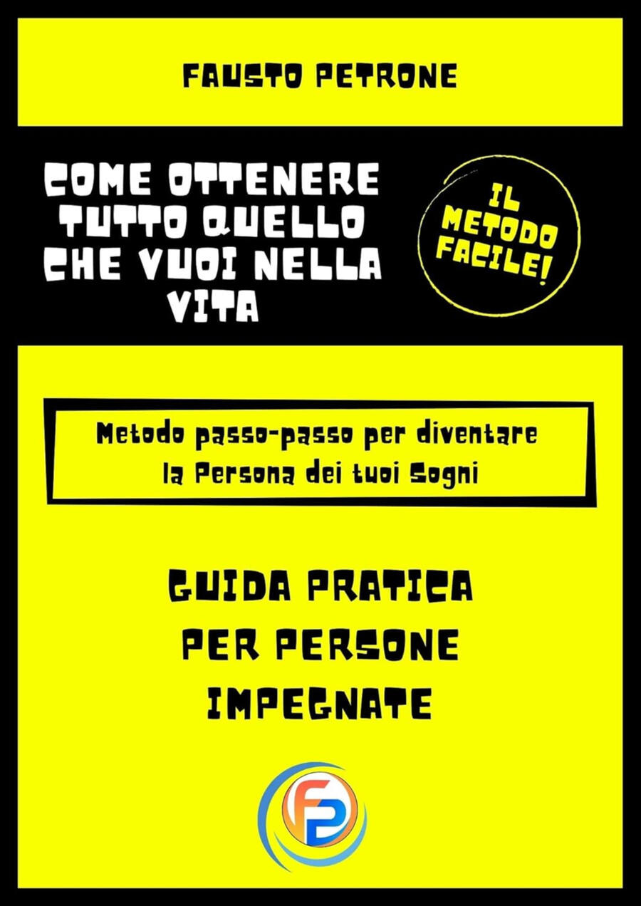 Come ottenere tutto quello che vuoi nella vita: Metodo passo passo per diventare la Persona dei tuoi Sogni (Il Metodo Facile) Come ottenere tutto quello che vuoi nella vita: Metodo passo passo per diventare la Persona dei tuoi Sogni (Il Metodo Facile)